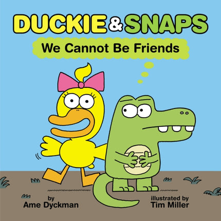 Duckie and Snaps 1 We Cannot Be Friends