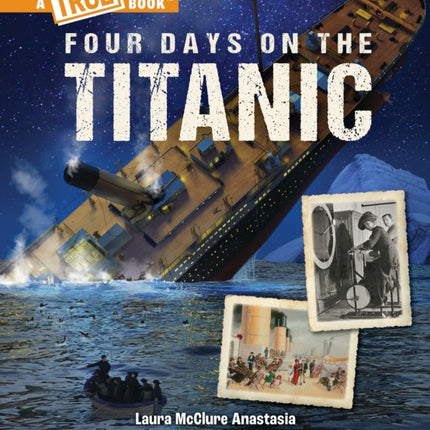 Four Days on the Titanic (a True Book: The Titanic)