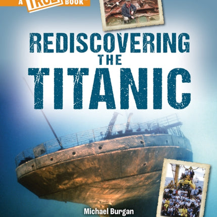 Rediscovering the Titanic a True Book The Titanic