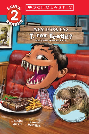 What If You Had T. Rex Teeth And Other Dinosaur Parts Scholastic Reader Level 2