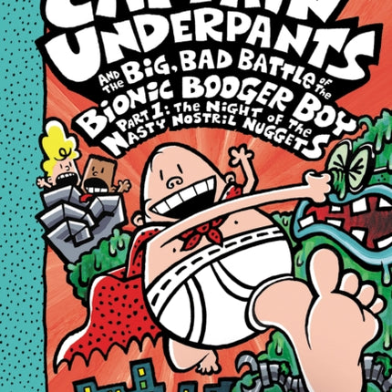 Captain Underpants and the Big, Bad Battle of the Bionic Booger Boy, Part 1: The Night of the Nasty Nostril Nuggets: Color Edition (Captain Underpants #6)