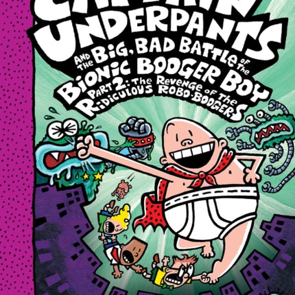 Captain Underpants and the Big, Bad Battle of the Bionic Booger Boy, Part 2: The Revenge of the Ridiculous Robo-Boogers: Color Edition (Captain Underpants #7)