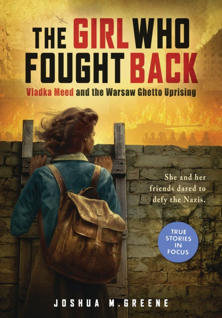 Girl Who Fought Back Vladka Meed and the Warsaw Ghetto Uprising