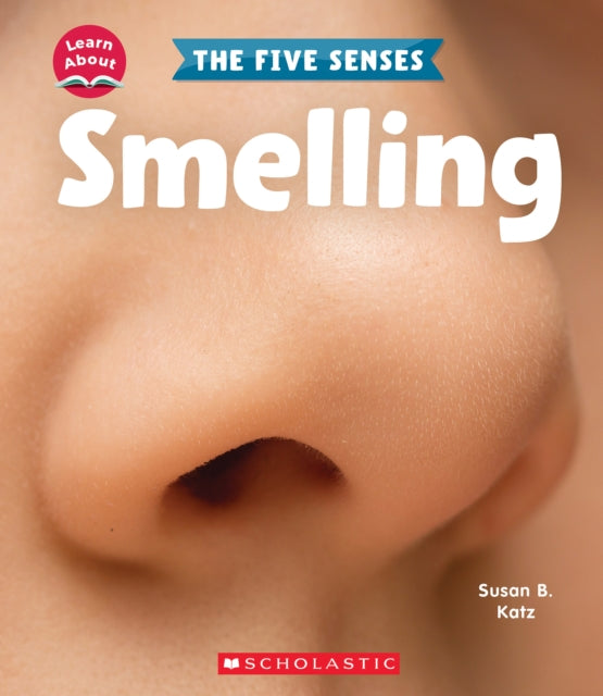 Smelling (Learn About: The Five Senses)