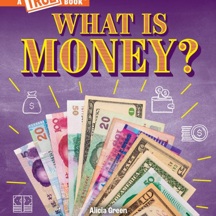 What Is Money?: Bartering, Cash, Cryptocurrency... and Much More! (a True Book: Money)