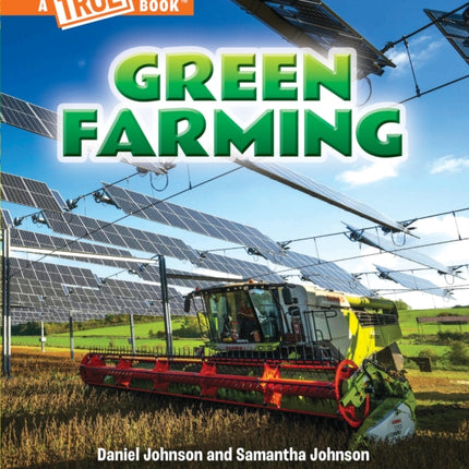 Green Farming (a True Book: A Green Future)