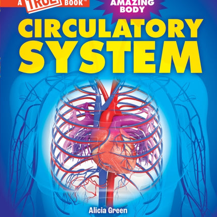 Circulatory System (a True Book: Your Amazing Body)