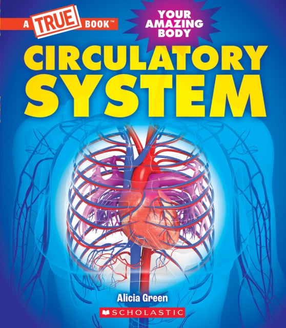 Circulatory System (a True Book: Your Amazing Body)