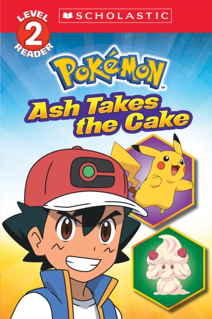 Ash Takes the Cake Pokémon Scholastic Reader Level 2