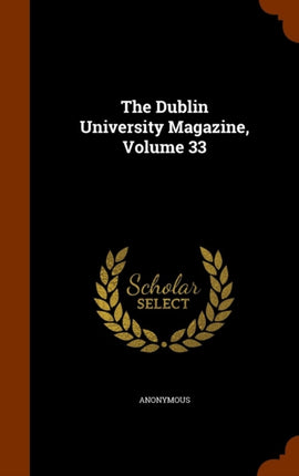 The Dublin University Magazine Volume 33