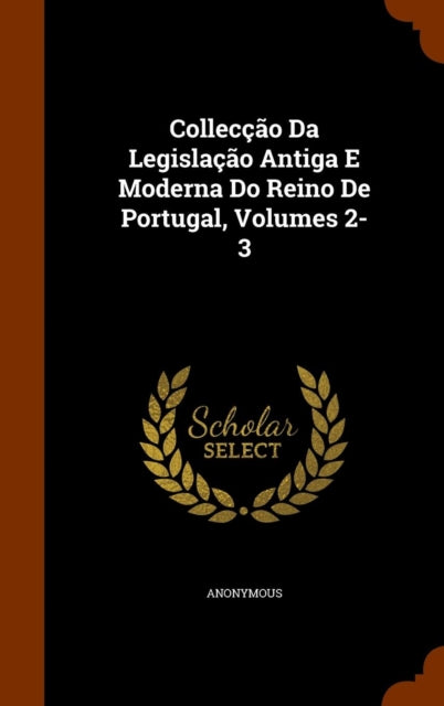 Colleccao Da Legislacao Antiga E Moderna Do Reino De Portugal Volumes 23