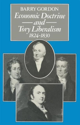 Economic Doctrine and Tory Liberalism 18241830