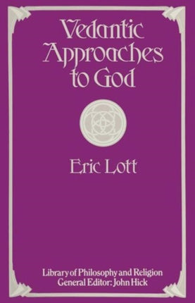 Vedantic Approaches to God Library of Philosophy and Religion