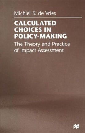 Calculated Choices in Policy-Making: The Theory and Practice of Impact Assessment