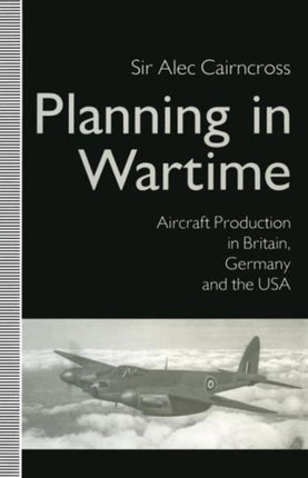 Planning in Wartime Aircraft Production in Britain Germany and the USA St Antonys