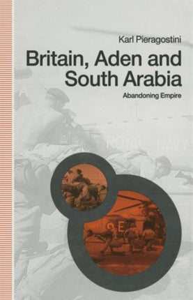 Britain Aden and South Arabia Abandoning Empire