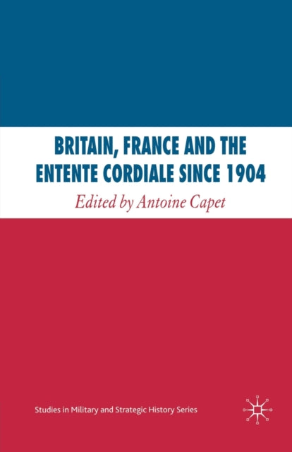 Britain France and the Entente Cordiale Since 1904