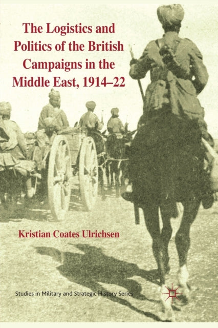 The Logistics and Politics of the British Campaigns in the Middle East 191422