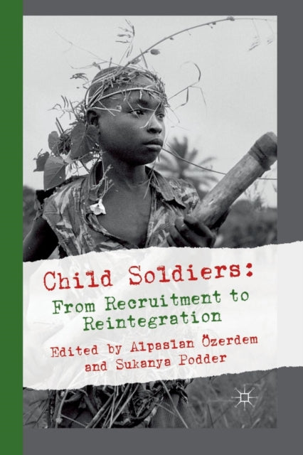Child Soldiers From Recruitment to Reintegration