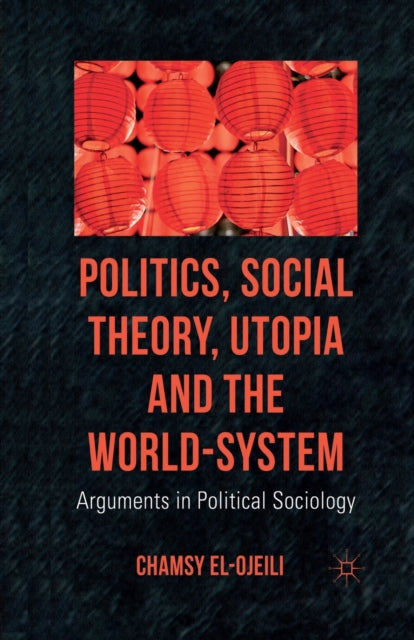 Politics Social Theory Utopia and the WorldSystem