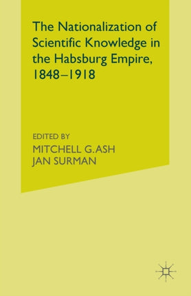 The Nationalization of Scientific Knowledge in the Habsburg Empire 18481918