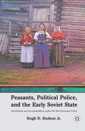 Peasants Political Police and the Early Soviet State