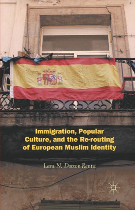 Immigration, Popular Culture, and the Re-routing of European Muslim Identity