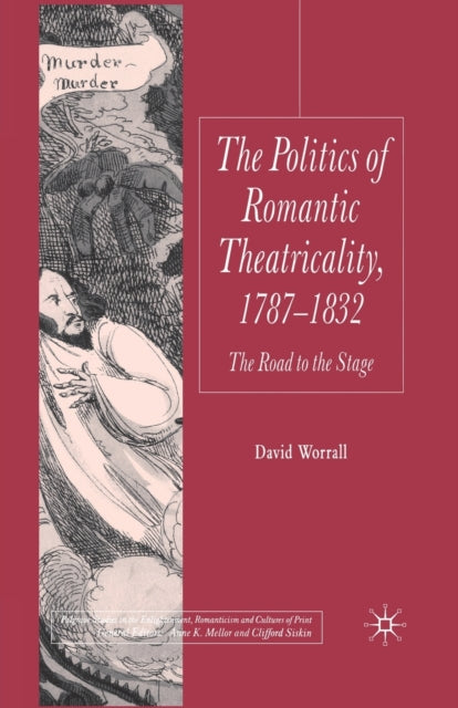 The Politics of Romantic Theatricality 17871832