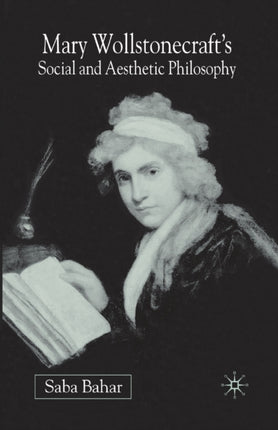Mary Wollstonecrafts Social and Aesthetic Philosophy