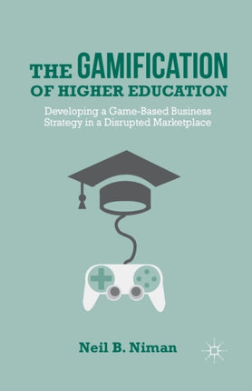 The Gamification of Higher Education Developing a