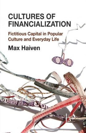 Cultures of Financialization Fictitious Capital in Popular Culture and Everyday Life