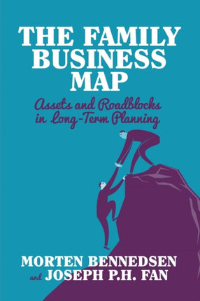 The Family Business Map Assets and Roadblocks in Long Term Planning INSEAD Business Press