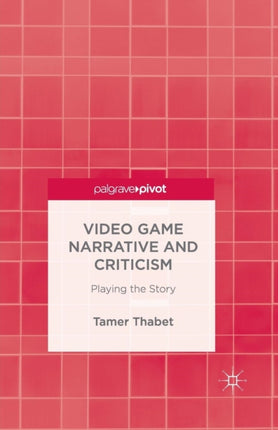 Video Game Narrative and Criticism Playing the