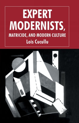 Expert Modernists Matricide and Modern Culture