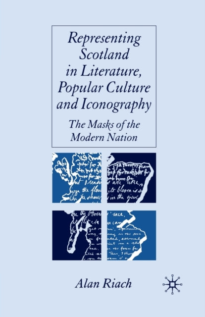 Representing Scotland in Literature Popular Culture and Iconography