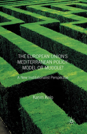 The European Unions Mediterranean Policy Model or Muddle  A New Institutionalist Perspective