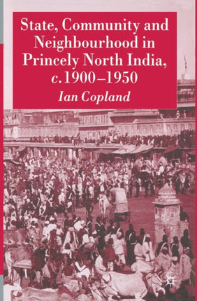 State Community and Neighbourhood in Princely North India C. 19001950