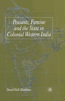 Peasants Famine and the State in Colonial Western India