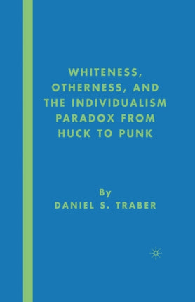 Whiteness Otherness and the Individualism Paradox from Huck to Punk