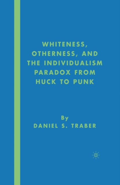 Whiteness Otherness and the Individualism Paradox from Huck to Punk