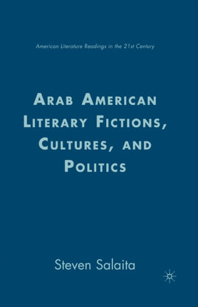 Arab American Literary Fictions Cultures and Politics