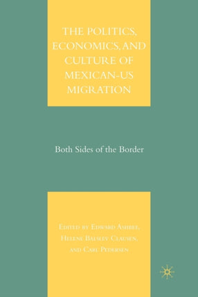 The Politics Economics and Culture of MexicanUs Migration