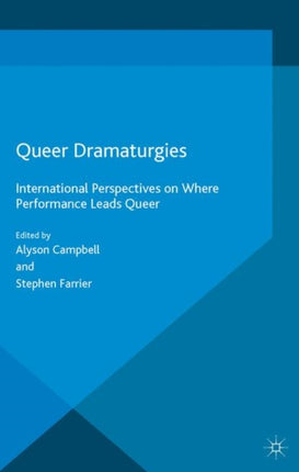 Queer Dramaturgies International Perspectives on Where Performance Leads Queer Contemporary Performance InterActions