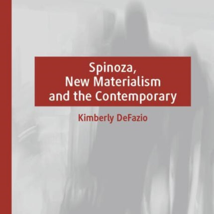 Spinoza New Materialism and the Contemporary
