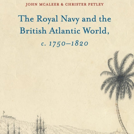 The Royal Navy and the British Atlantic World c 17501820