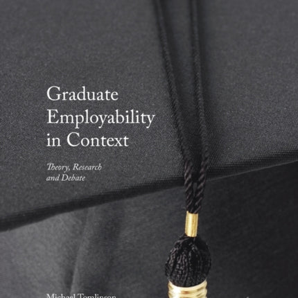 Graduate Employability in Context: Theory, Research and Debate