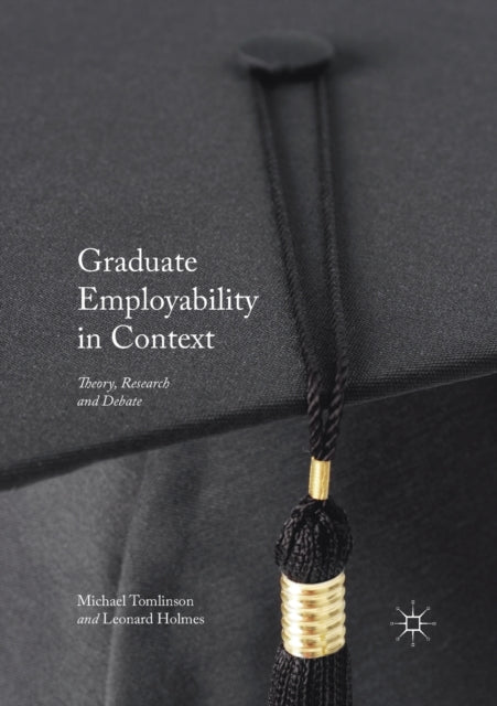 Graduate Employability in Context: Theory, Research and Debate