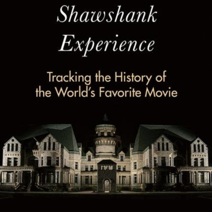 The Shawshank Experience: Tracking the History of the World’s Favorite Movie