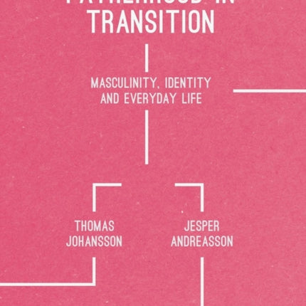 Fatherhood in Transition Masculinity Identity and Everyday Life Palgrave Macmillan Studies in Family and Intimate Life