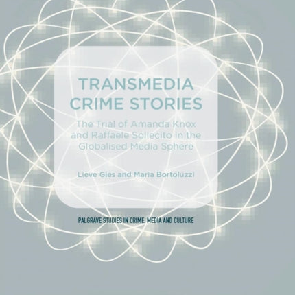 Transmedia Crime Stories: The Trial of Amanda Knox and Raffaele Sollecito in the Globalised Media Sphere